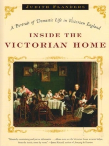 Image for Inside the Victorian home  : a portrait of domestic life in Victorian England