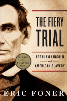 Image for The fiery trial  : Abraham Lincoln and American slavery