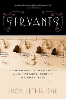 Image for Servants - A Downstairs History of Britain from the Nineteenth Century to Modern Times