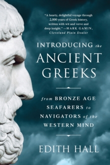 Image for Introducing the Ancient Greeks - From Bronze Age Seafarers to Navigators of the Western Mind