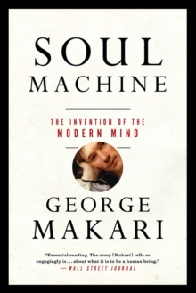 Soul Machine: The Invention of the Modern Mind