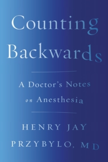 Counting Backwards: A Doctor’s Notes on Anesthesia