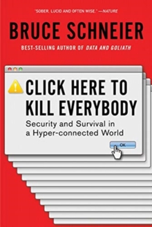 Image for Click here to kill everybody  : security and survival in a hyper-connected world