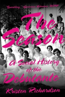Image for The season  : a social history of the debutante