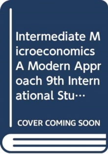 Intermediate Microeconomics A Modern Approach 9th International Student Edition + Workouts in Intermediate Microeconomics for Intermediate Microeconomics and Intermediate Microeconomics with Calculus, Ninth Edition