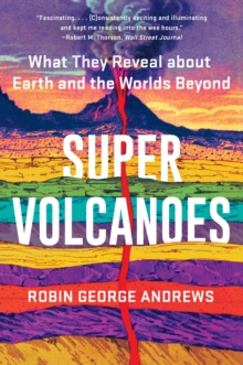 Image for Super Volcanoes: What They Reveal About Earth and the Worlds Beyond