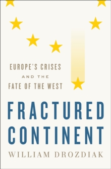 Fractured Continent: Europe’s Crises and the Fate of the West