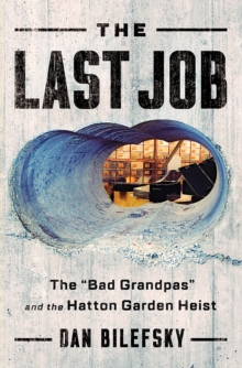 Image for The Last Job : "The Bad Grandpas" and the Hatton Garden Heist