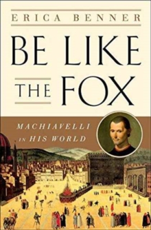 Image for Be Like the Fox - Machiavelli In His World