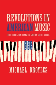 Image for Revolutions in American music: three decades that changed a country and its sounds