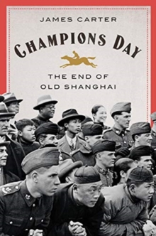 Champions Day: The End of Old Shanghai