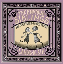 The Envious Siblings: and Other Morbid Nursery Rhymes