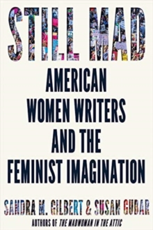 Still Mad: American Women Writers and the Feminist Imagination