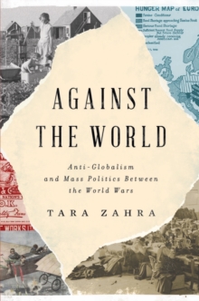 Against the World: Anti-Globalism and Mass Politics Between the World Wars