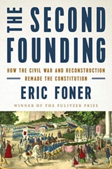 Image for The Second Founding : How the Civil War and Reconstruction Remade the Constitution