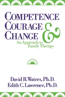 Image for Competence, Courage, and Change : An Approach to Family Therapy