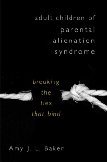 Adult Children of Parental Alienation Syndrome: Breaking the Ties That Bind