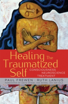 Healing the Traumatized Self: Consciousness, Neuroscience, Treatment