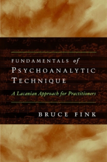 Image for Fundamentals of psychoanalytic technique  : a Lacanian approach for practitioners