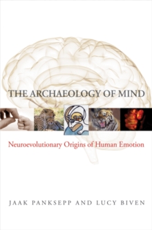 Image for The archaeology of mind: neuroevolutionary origins of human emotions