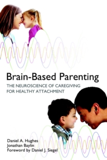 Image for Brain-Based Parenting: The Neuroscience of Caregiving for Healthy Attachment