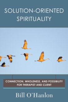 Image for Solution-oriented spirituality  : connection, wholeness, and possibility for therapist and client