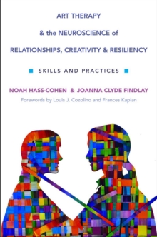 Image for Art Therapy and the Neuroscience of Relationships, Creativity, and Resiliency