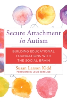 Image for Secure Attachment in Autism : Building Educational Foundations with the Social Brain