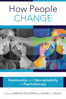 Image for How People Change: Relationships and Neuroplasticity in Psychotherapy