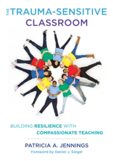 Image for The Trauma-Sensitive Classroom: Building Resilience With Compassionate Teaching