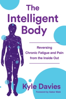 Image for The Intelligent Body: Reversing Chronic Fatigue and Pain from the Inside Out
