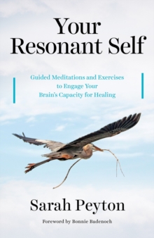 Your Resonant Self: Guided Meditations and Exercises to Engage Your Brain’s Capacity for Healing
