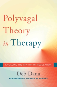 Image for The polyvagal theory in therapy  : engaging the rhythm of regulation