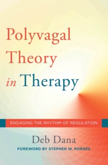 Image for The Polyvagal Theory in Therapy: Engaging the Rhythm of Regulation