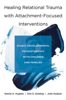 Image for Healing relational trauma with attachment-focused interventions  : dyadic developmental psychotherapy with children and families