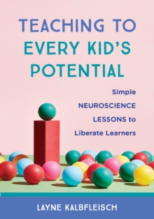 Image for Teaching to every kid's potential: simple neuroscience lessons to liberate learners