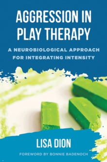 Image for Aggression in play therapy  : a neurobiological approach for integrating intensity