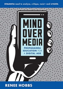 Image for Mind Over Media : Propaganda Education for a Digital Age