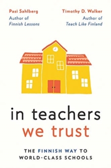Image for In teachers we trust  : the Finnish way to world-class schools