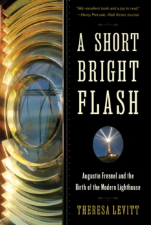 Image for A Short Bright Flash: Augustin Fresnel and the Birth of the Modern Lighthouse