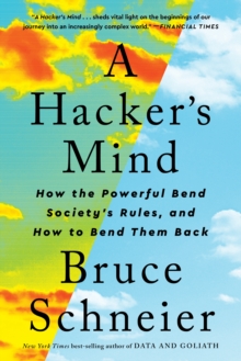 Image for A Hacker's Mind: How the Powerful Bend Society's Rules, and How to Bend Them Back