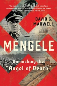 Mengele: Unmasking the “Angel of Death”