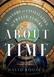About Time - A History of Civilization in Twelve Clocks