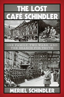 Image for The Lost Cafe Schindler - One Family, Two Wars, and the Search for Truth
