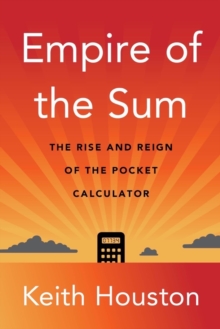 Image for Empire of the sum  : the rise and reign of the pocket calculator