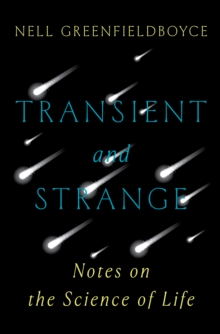Image for Transient and Strange: Notes on the Science of Life