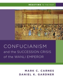 Image for Confucianism and the Succession Crisis of the Wanli Emperor, 1587