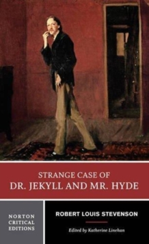 Image for Strange case of Dr. Jekyll and Mr. Hyde  : an authoritative text, backgrounds and contexts, performance adaptations, criticism