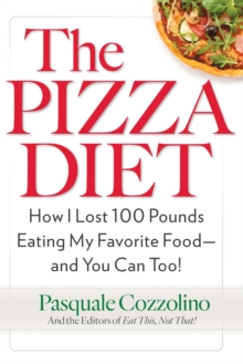 Image for Pizza Diet: How I Lost 100 Pounds Eating My Favorite Food -- and You Can, Too!