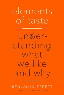 Image for Elements of Taste : Understanding What We Like and Why